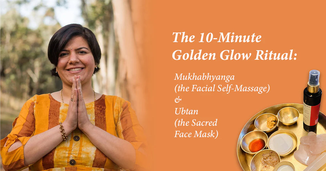 The 10-Minute Golden Glow Ritual: Mukhabhyanga (the Facial Self-Massage) & Ubtan (Natural Face Mask)