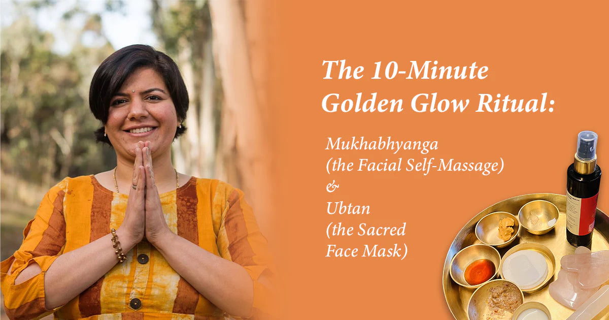 The 10-Minute Golden Glow Ritual: Mukhabhyanga (the Facial Self-Massage) & Ubtan (Natural Face Mask)