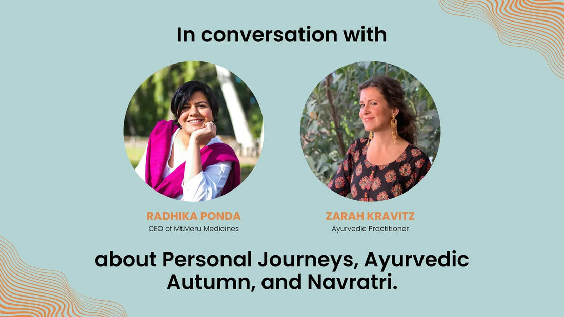 Zarah Kravitz (Yoga & Ayurvedic Practioner in U.S) & Radhika Ponda (Founder) about Seasonal Shift, Ayurvedic way of Life, and Interconnectedness with Nature