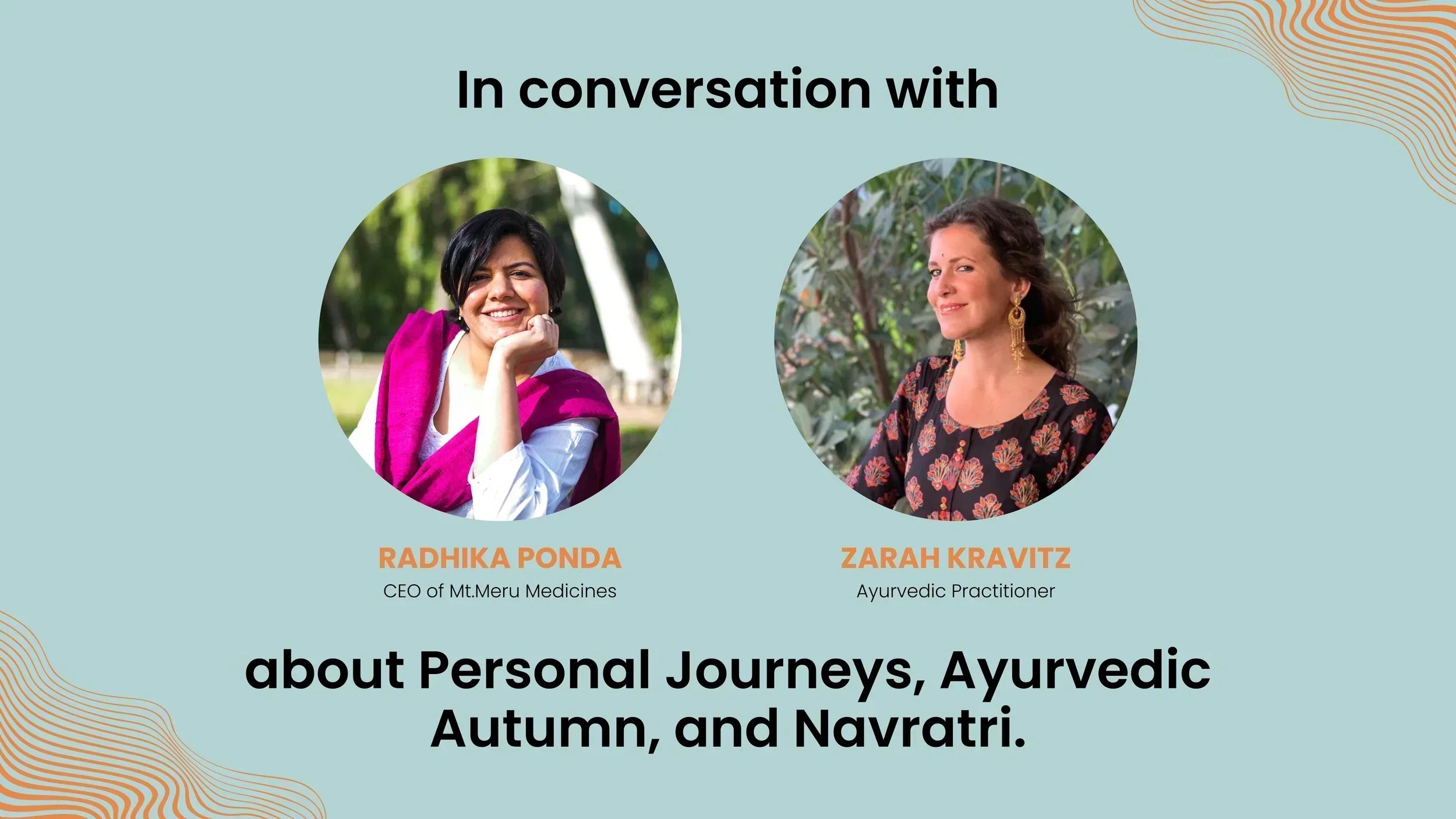 Zarah Kravitz (Yoga & Ayurvedic Practioner in U.S) & Radhika Ponda (Founder) about Seasonal Shift, Ayurvedic way of Life, and Interconnectedness with Nature